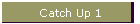 Catch Up 1