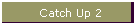 Catch Up 2